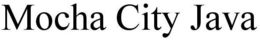 MOCHA CITY JAVA trademark