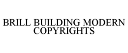 BRILL BUILDING MODERN COPYRIGHTS trademark