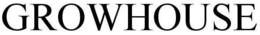 GROWHOUSE trademark