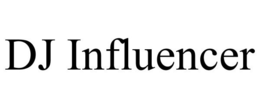 DJ INFLUENCER trademark