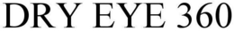 DRY EYE 360 trademark