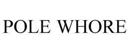 POLE WHORE trademark