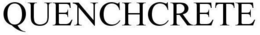 QUENCHCRETE trademark