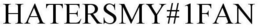 HATERSMY#1FAN trademark