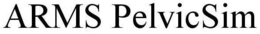 ARMS PELVICSIM trademark