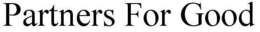 PARTNERS FOR GOOD trademark
