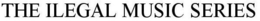 THE ILEGAL MUSIC SERIES trademark