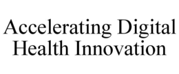 ACCELERATING DIGITAL HEALTH INNOVATION trademark