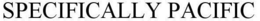 SPECIFICALLY PACIFIC trademark