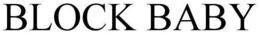 BLOCK BABY trademark