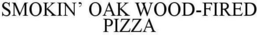SMOKIN' OAK WOOD-FIRED PIZZA trademark