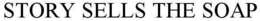 STORY SELLS THE SOAP trademark