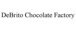 DEBRITO CHOCOLATE FACTORY trademark