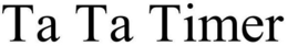 TA TA TIMER trademark