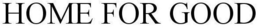 HOME FOR GOOD trademark