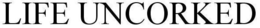 LIFE UNCORKED trademark
