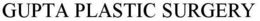 GUPTA PLASTIC SURGERY trademark