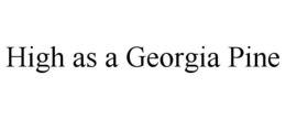 HIGH AS A GEORGIA PINE trademark