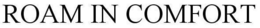 ROAM IN COMFORT trademark