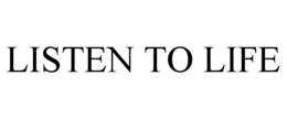 LISTEN TO LIFE trademark