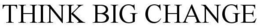 THINK BIG CHANGE trademark
