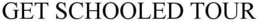 GET SCHOOLED TOUR trademark