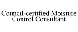 COUNCIL-CERTIFIED MOISTURE CONTROL CONSULTANT trademark