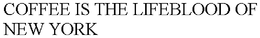COFFEE IS THE LIFE BLOOD OF NEW YORK trademark