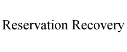 RESERVATION RECOVERY trademark