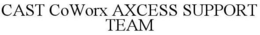 CAST COWORX AXCESS SUPPORT TEAM trademark