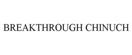 BREAKTHROUGH CHINUCH trademark