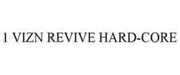1 VIZN REVIVE HARD-CORE trademark