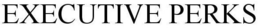 EXECUTIVE PERKS trademark