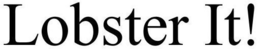 LOBSTER IT! trademark