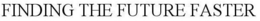 FINDING THE FUTURE FASTER trademark