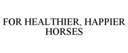 FOR HEALTHIER, HAPPIER HORSES trademark