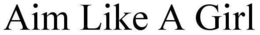 AIM LIKE A GIRL trademark