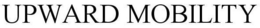 UPWARD MOBILITY trademark