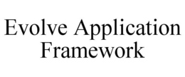 EVOLVE APPLICATION FRAMEWORK trademark