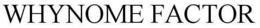 WHYNOME FACTOR trademark