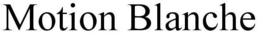 MOTION BLANCHE trademark