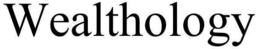 WEALTHOLOGY trademark