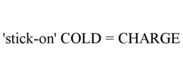 'STICK-ON' COLD = CHARGE trademark