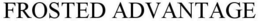 FROSTED ADVANTAGE trademark