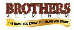 BROTHERS ALUMINUM THE NAME YOU KNOW, THE NAME YOU TRUST trademark