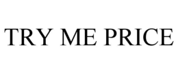 TRY ME PRICE trademark