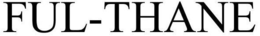 FUL-THANE trademark