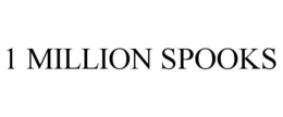 1 MILLION SPOOKS trademark