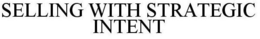 SELLING WITH STRATEGIC INTENT trademark