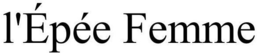 L'ÉPÉE FEMME trademark